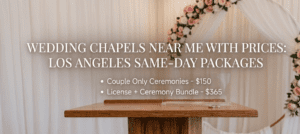 Wedding Chapels Near Me With Prices: Same-Day LA Packages